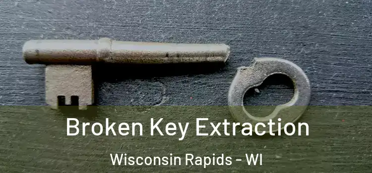 Broken Key Extraction Wisconsin Rapids - WI