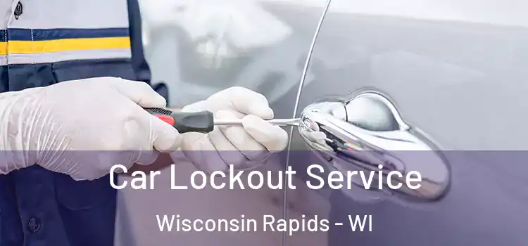 Car Lockout Service Wisconsin Rapids - WI