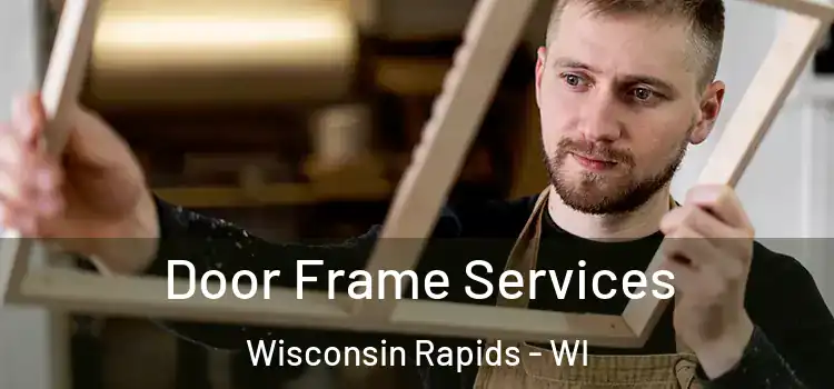 Door Frame Services Wisconsin Rapids - WI