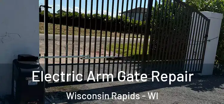 Electric Arm Gate Repair Wisconsin Rapids - WI