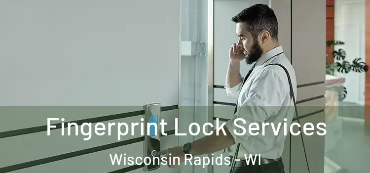 Fingerprint Lock Services Wisconsin Rapids - WI