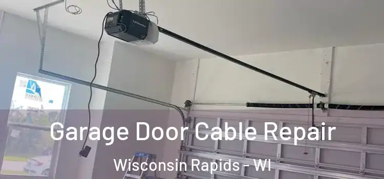  Garage Door Cable Repair Wisconsin Rapids - WI