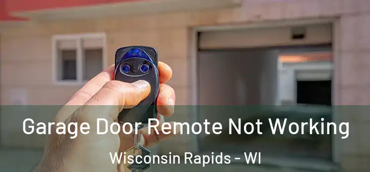  Garage Door Remote Not Working Wisconsin Rapids - WI