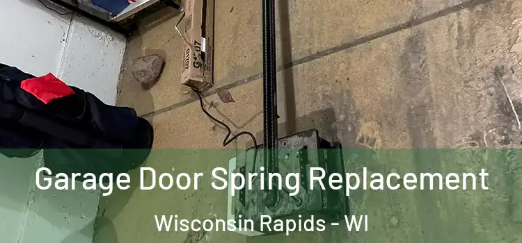  Garage Door Spring Replacement Wisconsin Rapids - WI