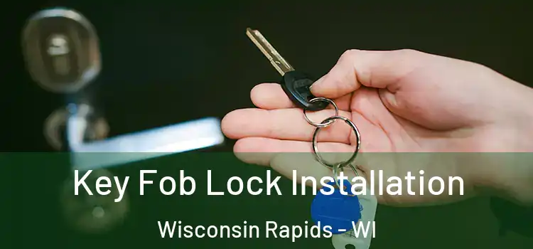 Key Fob Lock Installation Wisconsin Rapids - WI