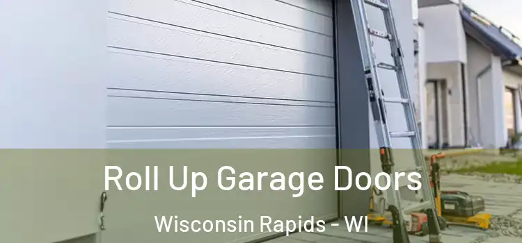  Roll Up Garage Doors Wisconsin Rapids - WI